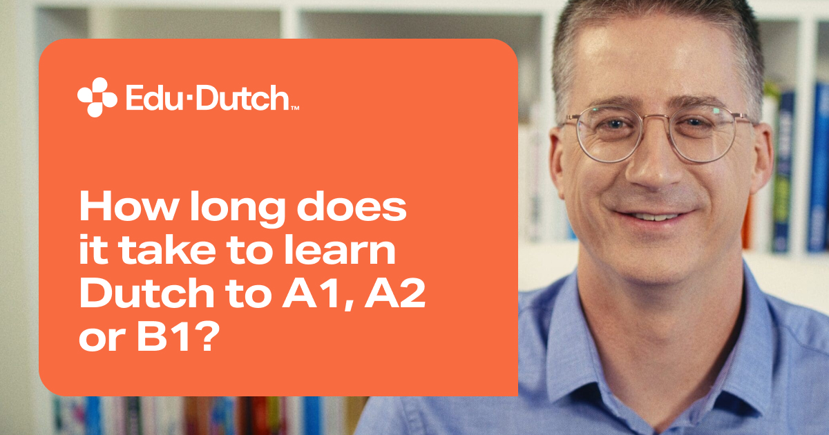 How long does it take to learn Dutch to A1, A2 or B1?